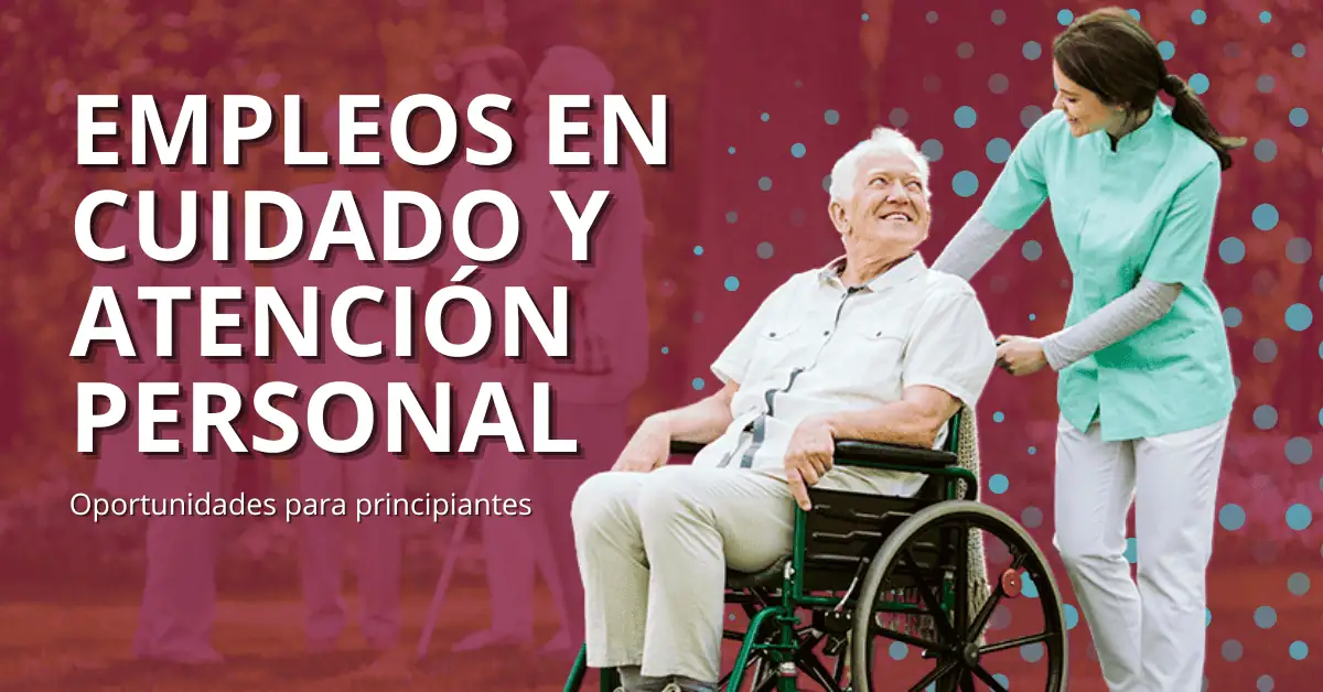Empleos en cuidados y asistencia en México: opciones para principiantes