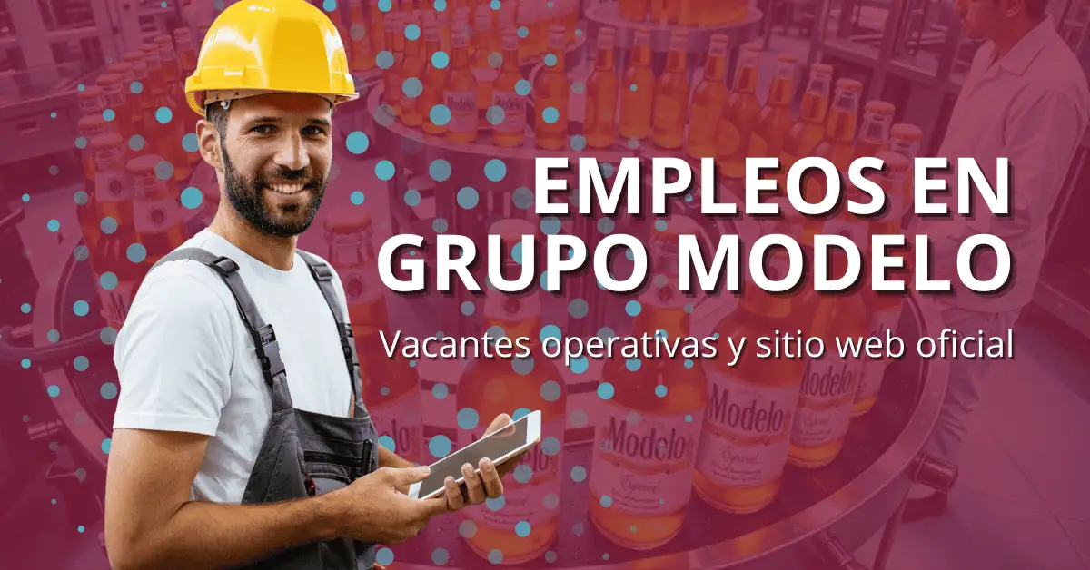 Empleos en Grupo Modelo: vacantes operativas y sitio web oficial