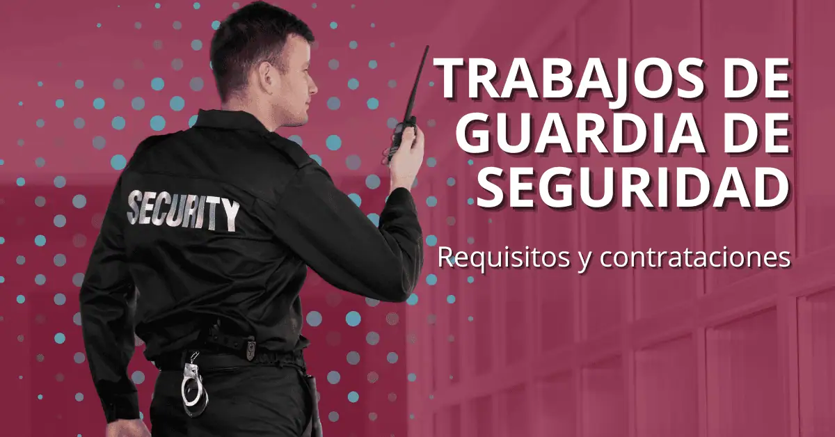 Trabajos de guardias de seguridad en México: requisitos y contrataciones