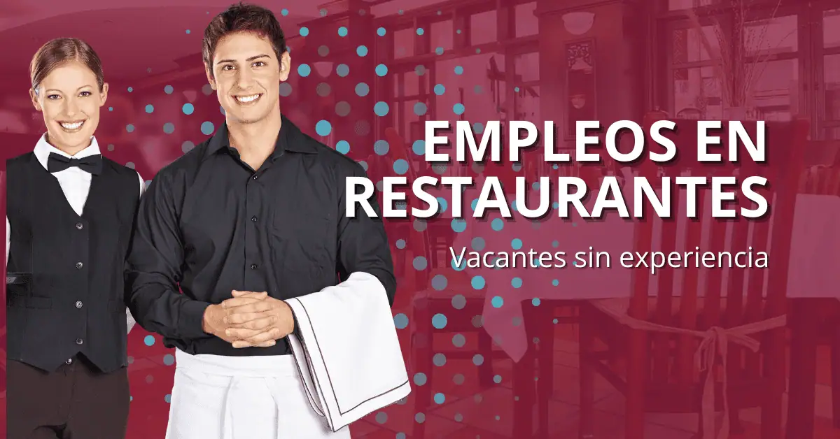 Empleos en restaurantes en México: vacantes sin experiencia